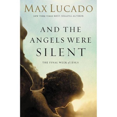 And the Angels Were Silent - by  Max Lucado (Paperback)