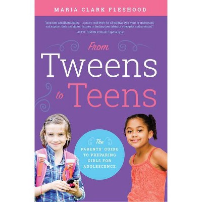 From Tweens to Teens - by  Maria Clark Fleshood (Paperback)