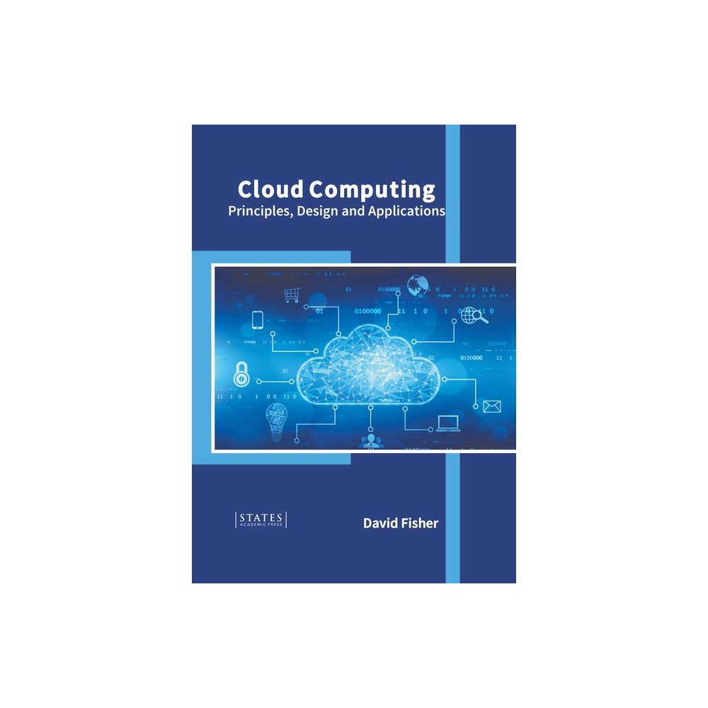 Cloud Computing: Principles, Design and Applications - by David Fisher (Hardcover)