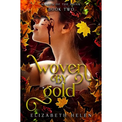 Woven by Gold (Deluxe Edition) - (Beasts of the Briar) by  Elizabeth Helen (Paperback)