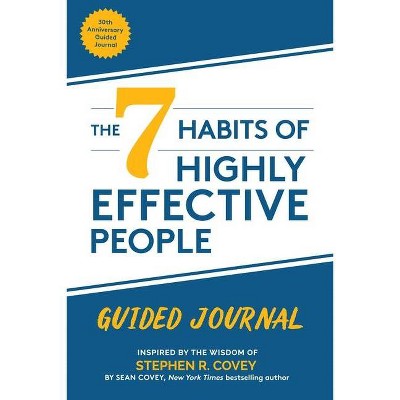 The 7 Habits of Highly Effective People: Guided Journal - by  Stephen R Covey & Sean Covey (Paperback)