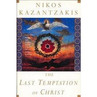 The Last Temptation of Christ - by  Nikos Kazantzakis (Paperback)