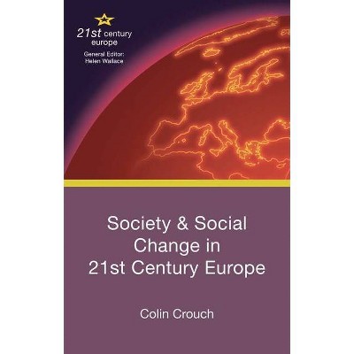 Society and Social Change in 21st Century Europe - by  Colin Crouch (Paperback)