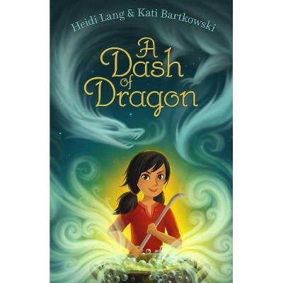 A Dash of Dragon - (Mystic Cooking Chronicles) by  Heidi Lang & Kati Bartkowski (Paperback)