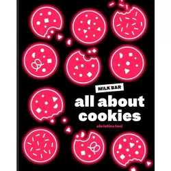 All about Cookies - by  Christina Tosi (Hardcover)