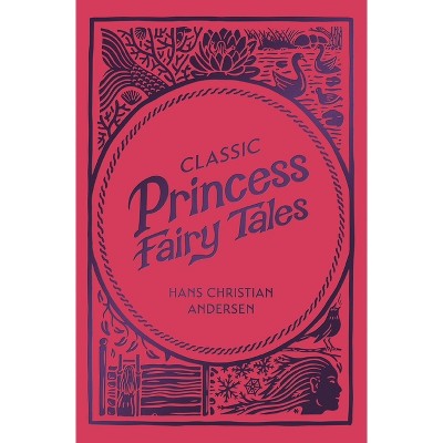 Classic Princess Fairy Tales - by  Hans Christian Andersen (Hardcover)