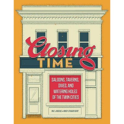 Closing Time - by  Bill Lindeke & Andy Sturdevant (Hardcover)