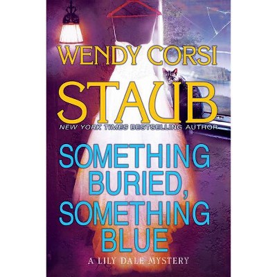 Something Buried, Something Blue - (Lily Dale Mystery) by  Wendy Corsi Staub (Paperback)