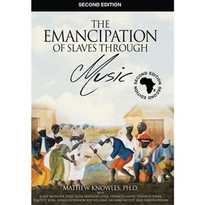 The Emancipation of Slaves through Music - 2nd Edition by  Ph D Mathew Knowles Mba (Hardcover) - 1 of 1