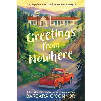 Greetings from Nowhere - by  Barbara O'Connor (Paperback)