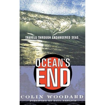 Ocean's End - (Travels Through Endangered Seas) by  Colin Woodard (Paperback)