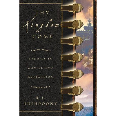 Thy Kingdom Come - by  Rousas John Rushdoony (Paperback)