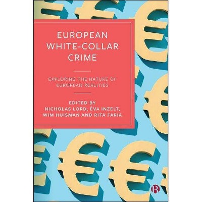 European White-Collar Crime - by  Nicholas Lord & Éva Inzelt & Wim Huisman & Rita Faria (Hardcover)