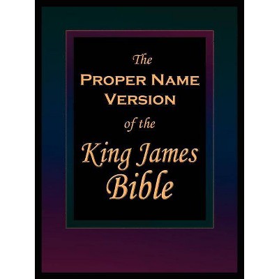 The Proper Name Version of the King James Bible - (Paperback)