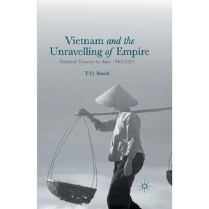 Vietnam and the Unravelling of Empire - by  T Smith (Paperback) - 1 of 1