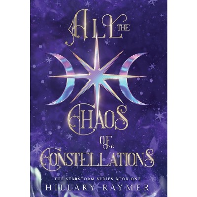 All the Chaos of Constellations - by Hillary Raymer