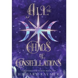 All the Chaos of Constellations - by Hillary Raymer - 1 of 1