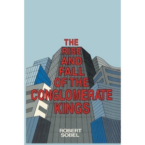 The Rise and Fall of the Conglomerate Kings - by  Robert Sobel (Paperback) - 1 of 1