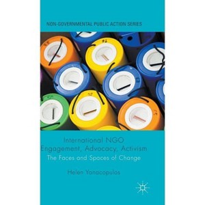 International Ngo Engagement, Advocacy, Activism - (Non-Governmental Public Action) by  Helen Yanacopulos (Hardcover) - 1 of 1