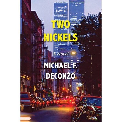 Two Nickels - by  Michael F Deconzo (Paperback)