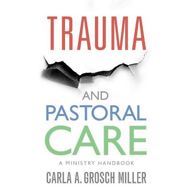 Trauma and Pastoral Care - by  Carla Grosch-Miller (Paperback)