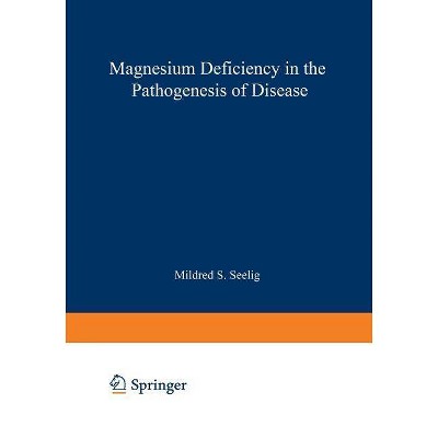 Magnesium Deficiency in the Pathogenesis of Disease - (Topics in Bone and Mineral Disorders) by  Mildred S Seelig (Paperback)