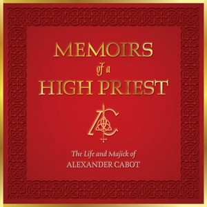 Memoirs of a High Priest - by  Alexander Cabot (Hardcover) - 1 of 1