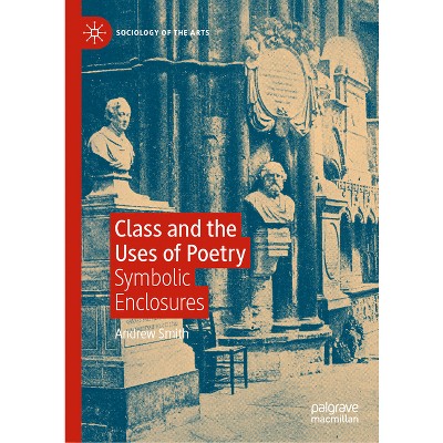 Class and the Uses of Poetry - (Sociology of the Arts) by  Andrew Smith (Hardcover)