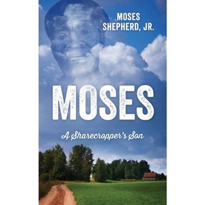 Moses - by  Moses Shepherd (Paperback) - 1 of 1
