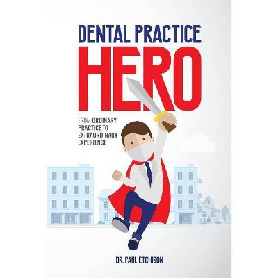 Dental Practice Hero - by  Paul Etchison (Paperback)