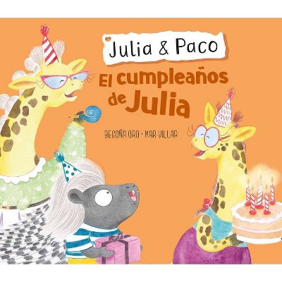 Julia & Paco: El Cumpleaños de Julia / Julia & Paco: Julia's Birthday - by  Begona Oro (Hardcover)