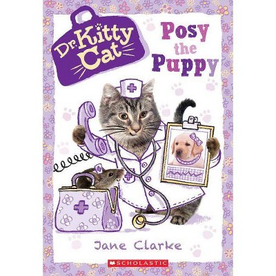 Posy the Puppy (Dr. Kittycat #1), 1 - by  Jane Clarke (Paperback)