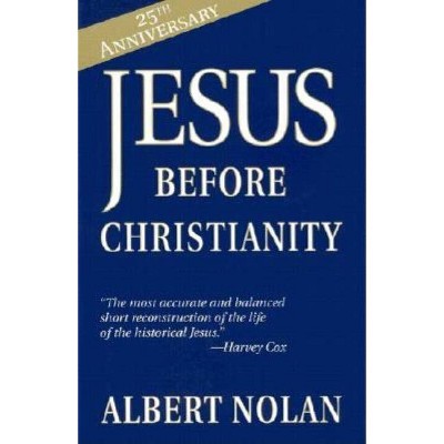 Jesus Before Christianity - 25th Edition by  Albert Nolan (Paperback)