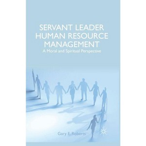 Servant Leader Human Resource Management - by  G Roberts (Paperback) - 1 of 1
