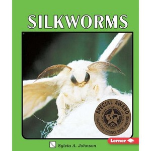 Silkworms - (Lerner Natural Science) by  Sylvia A Johnson (Paperback) - 1 of 1