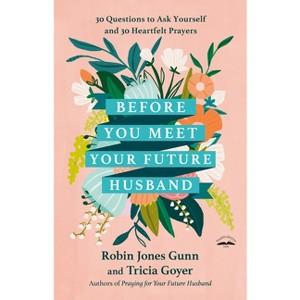 Before You Meet Your Future Husband - by  Robin Jones Gunn & Tricia Goyer (Hardcover) - 1 of 1