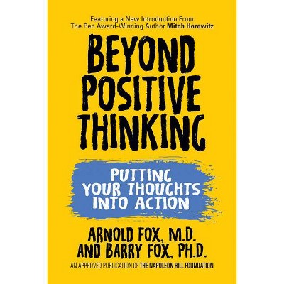 Beyond Positive Thinking: Putting Your Thoughts Into Action - by  Arnold Fox (Paperback)