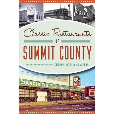 Classic Restaurants Of Summit County By Sharon Moreland Myers Images Courtesy Of The Akron Beacon Journal Summit Memory Project Paperback Target