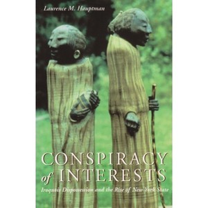 Conspiracy of Interests - (Iroquois and Their Neighbors) by  Laurence M Hauptman (Paperback) - 1 of 1
