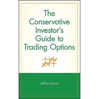 The Conservative Investor's Guide to Trading Options - (Marketplace Book) by  LeRoy Gross (Hardcover)