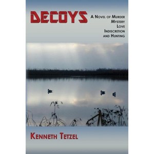 Decoys - by  Kenneth Tetzel (Paperback) - 1 of 1
