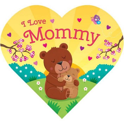 I Love Mommy - by Laura Gates Galvin (Board Book)