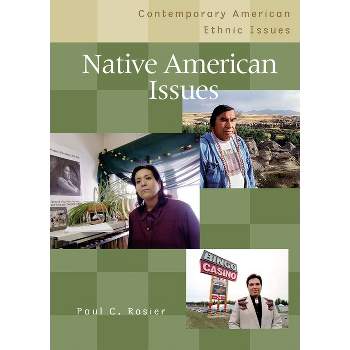 Native American Issues - (Contemporary American Ethnic Issues) by  Paul C Rosier (Hardcover)