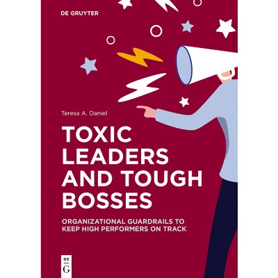 Toxic Leaders and Tough Bosses - by  Teresa A Daniel (Paperback)