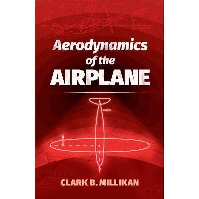  Aerodynamics of the Airplane - (Dover Books on Aeronautical Engineering) by  Clark B Millikan (Paperback) 