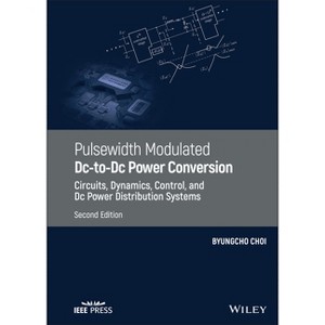 Pulsewidth Modulated DC-To-DC Power Conversion - 2nd Edition by  Byungcho Choi (Hardcover) - 1 of 1