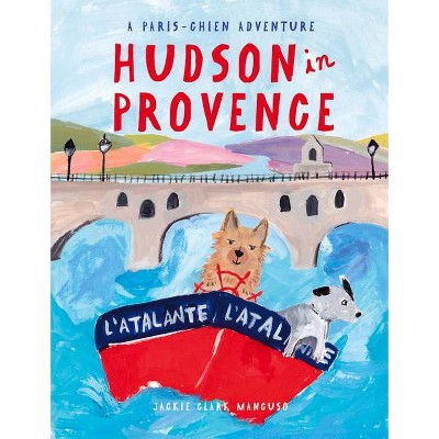 Hudson in Provence - (Paris-Chien Adventure) by  Jackie Clark Mancuso (Hardcover)