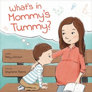 What's in Mommy's Tummy? - by  Abby Johnson (Hardcover) - 1 of 1