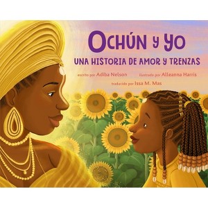 Ochún Y Yo: Una Historia de Amor Y Trenzas (Spanish Language Edition) - by  Adiba Nelson (Hardcover) - 1 of 1