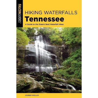 Hiking Waterfalls Tennessee - 2nd Edition by  Johnny Molloy (Paperback)